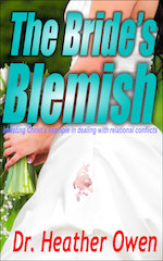 The Bride's Blemish – imitating Christ&rsquo;s example in dealing with relational conflicts – by Dr. Heather Owen